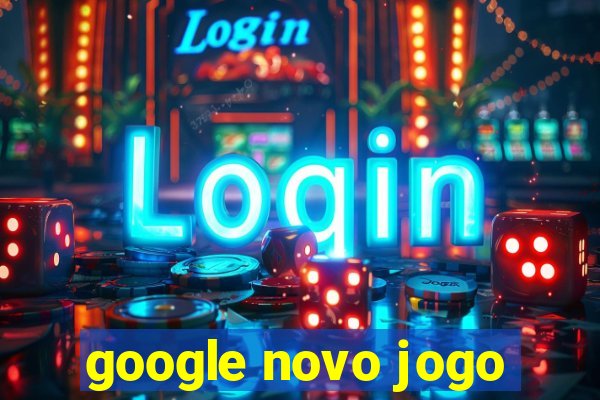 google novo jogo